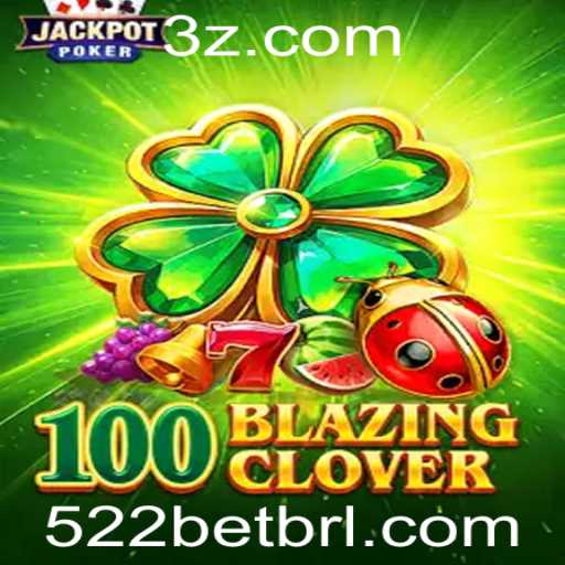 Descubra as Emoções e Regras do Jogo 100BlazingClover: A Aposta Perfeita com 522bet